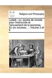 Lodoik; ou, leçons de morale pour l'instruction et l'amusement de la jeunesse. En six volumes. ... Volume 3 of 6