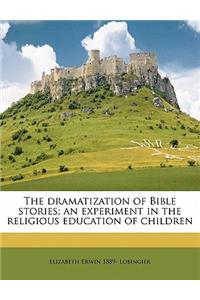 The Dramatization of Bible Stories; An Experiment in the Religious Education of Children