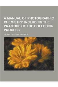 A Manual of Photographic Chemistry, Including the Practice of the Collodion Process