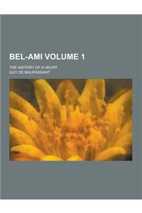 Bel-Ami; The History of a Heart Volume 1
