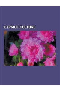 Cypriot Culture: Burials in Cyprus, Cinema of Cyprus, Cypriot Art, Cypriot Cuisine, Cypriot Literature, Cypriot Media, Cypriot Music, H