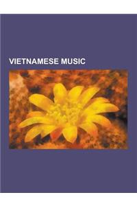 Vietnamese Music: Albums by Vietnamese Artists, Music Schools in Vietnam, Vietnamese Composers, Vietnamese Musical Instruments, Vietname