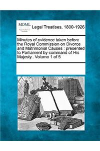 Minutes of evidence taken before the Royal Commission on Divorce and Matrimonial Causes