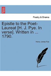 Epistle to the Poet-Laureat [H. J. Pye. in Verse]. Written in ... 1790.