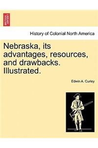 Nebraska, its advantages, resources, and drawbacks. Illustrated.