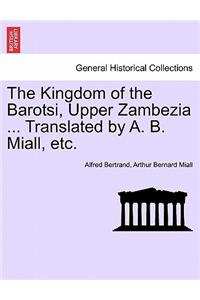 Kingdom of the Barotsi, Upper Zambezia ... Translated by A. B. Miall, Etc.