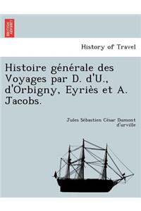 Histoire générale des Voyages par D. d'U., d'Orbigny, Eyriès et A. Jacobs.