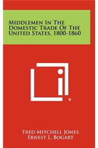 Middlemen in the Domestic Trade of the United States, 1800-1860
