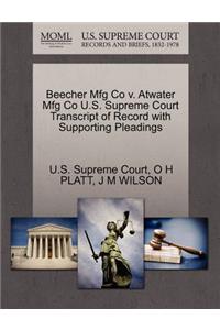 Beecher Mfg Co V. Atwater Mfg Co U.S. Supreme Court Transcript of Record with Supporting Pleadings