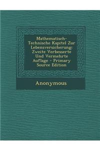 Mathematisch-Technische Kapitel Zur Lebensversicherung: Zweite Verbesserte Und Vermehrte Auflage