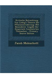 Kritische Betrachtung Von Liebig's Theorie Der Pflanzenernahrung: Mit Besonderer Angabe Der Empirisch Constatirten Thatsachen