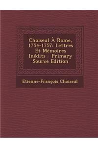Choiseul a Rome, 1754-1757: Lettres Et Memoires Inedits