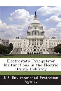Electrostatic Precipitator Malfunctions in the Electric Utility Industry