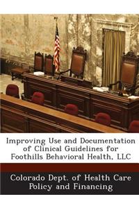 Improving Use and Documentation of Clinical Guidelines for Foothills Behavioral Health, LLC