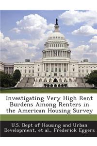 Investigating Very High Rent Burdens Among Renters in the American Housing Survey