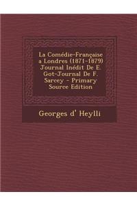La Comedie-Francaise a Londres (1871-1879) Journal Inedit de E. Got-Journal de F. Sarcey