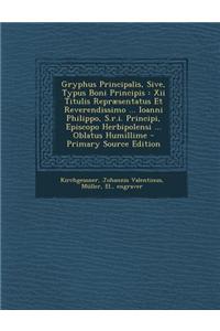 Gryphus Principalis, Sive, Typus Boni Principis