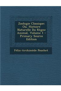Zoologie Classique; Ou, Histoire Naturelle Du Regne Animal, Volume 1