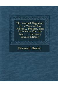 The Annual Register, Or, a View of the History, Politics, and Literature for the Year ...