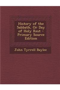 History of the Sabbath, or Day of Holy Rest
