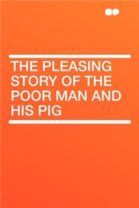 The Pleasing Story of the Poor Man and His Pig