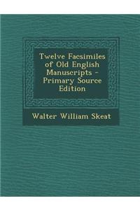 Twelve Facsimiles of Old English Manuscripts - Primary Source Edition