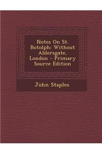 Notes on St. Botolph: Without Aldersgate, London