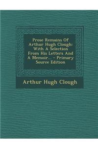 Prose Remains of Arthur Hugh Clough