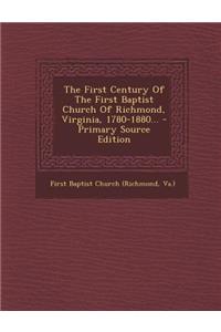 The First Century of the First Baptist Church of Richmond, Virginia, 1780-1880...