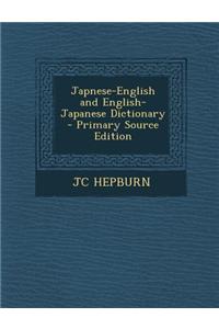 Japnese-English and English- Japanese Dictionary - Primary Source Edition