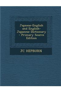Japnese-English and English- Japanese Dictionary - Primary Source Edition