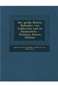 Der Grosse Bohme Bohuslaw Von Lobkowicz Und Zu Hassenstein - Primary Source Edition