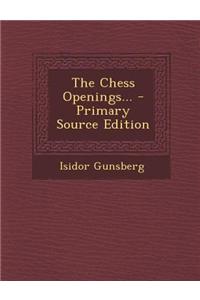 The Chess Openings... - Primary Source Edition