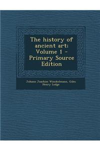 The History of Ancient Art; Volume 1 - Primary Source Edition