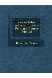 Discorso Intorno Ad Archimede - Primary Source Edition