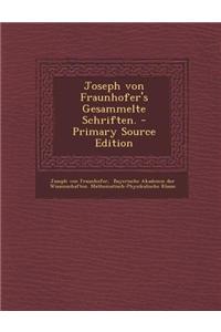 Joseph Von Fraunhofer's Gesammelte Schriften. - Primary Source Edition