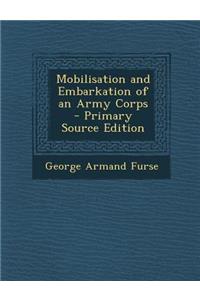 Mobilisation and Embarkation of an Army Corps - Primary Source Edition