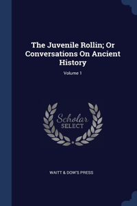 The Juvenile Rollin; Or Conversations On Ancient History; Volume 1