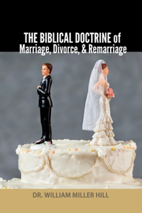 The Biblical Doctrine of Marriage, Divorce, and Remarriage