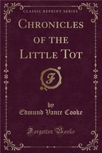 Chronicles of the Little Tot (Classic Reprint)
