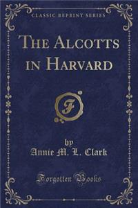 The Alcotts in Harvard (Classic Reprint)