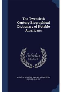 The Twentieth Century Biographical Dictionary of Notable Americans