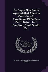 de Raptu Non Paulli Apostoli sed Alterius Cuiusdam in Paradisum Et de Palo Carni Dato ... in ... Carolino, Quod Onoldi Est