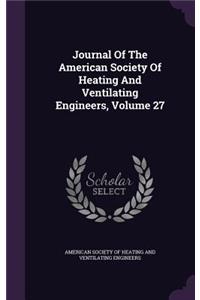 Journal of the American Society of Heating and Ventilating Engineers, Volume 27