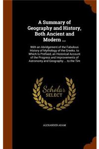 A Summary of Geography and History, Both Ancient and Modern ...