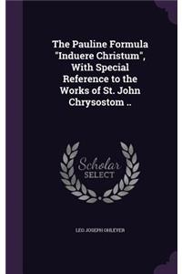 The Pauline Formula Induere Christum, with Special Reference to the Works of St. John Chrysostom ..
