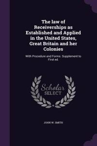 The Law of Receiverships as Established and Applied in the United States, Great Britain and Her Colonies