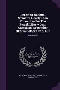 Report Of National Woman's Liberty Loan Committee For The Fourth Liberty Loan Campaign, September 28th To October 19th, 1918