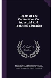 Report of the Commission on Industrial and Technical Education