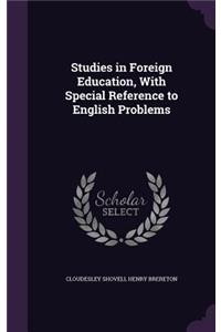 Studies in Foreign Education, With Special Reference to English Problems